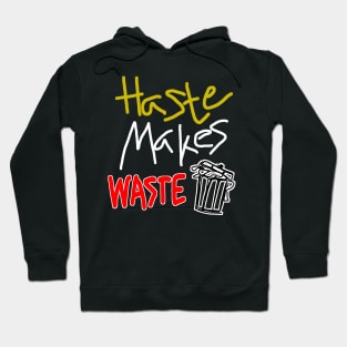 Haste Makes Waste Hoodie